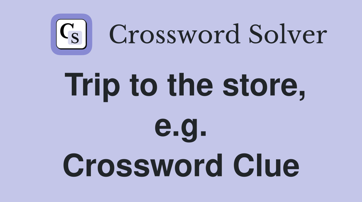 Trip to the store, e.g. Crossword Clue