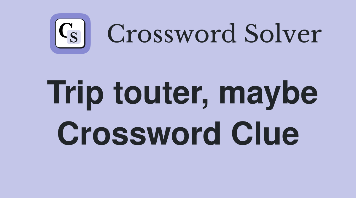 Trip touter, maybe Crossword Clue