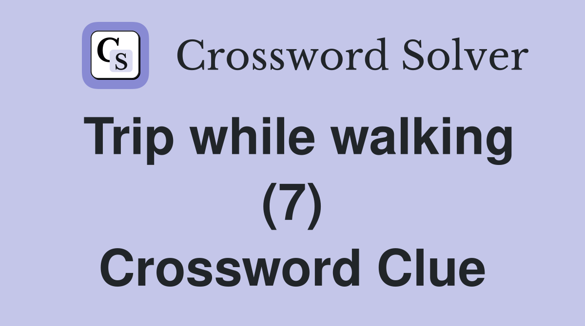 Trip while walking (7) Crossword Clue