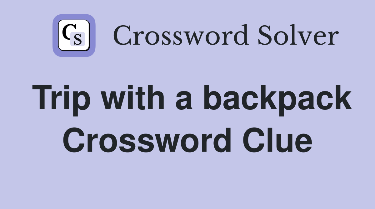 Trip with a backpack Crossword Clue