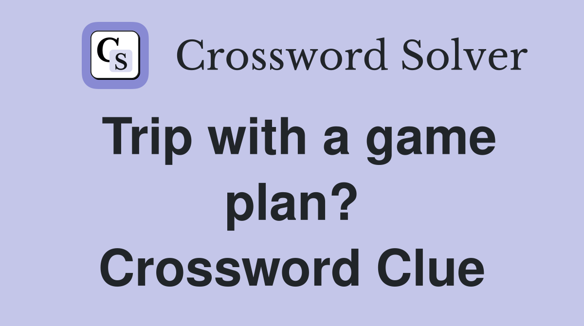 Trip with a game plan? Crossword Clue