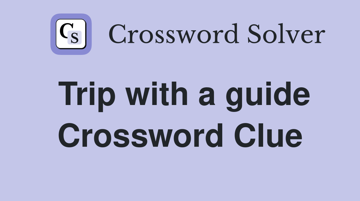 Trip with a guide Crossword Clue