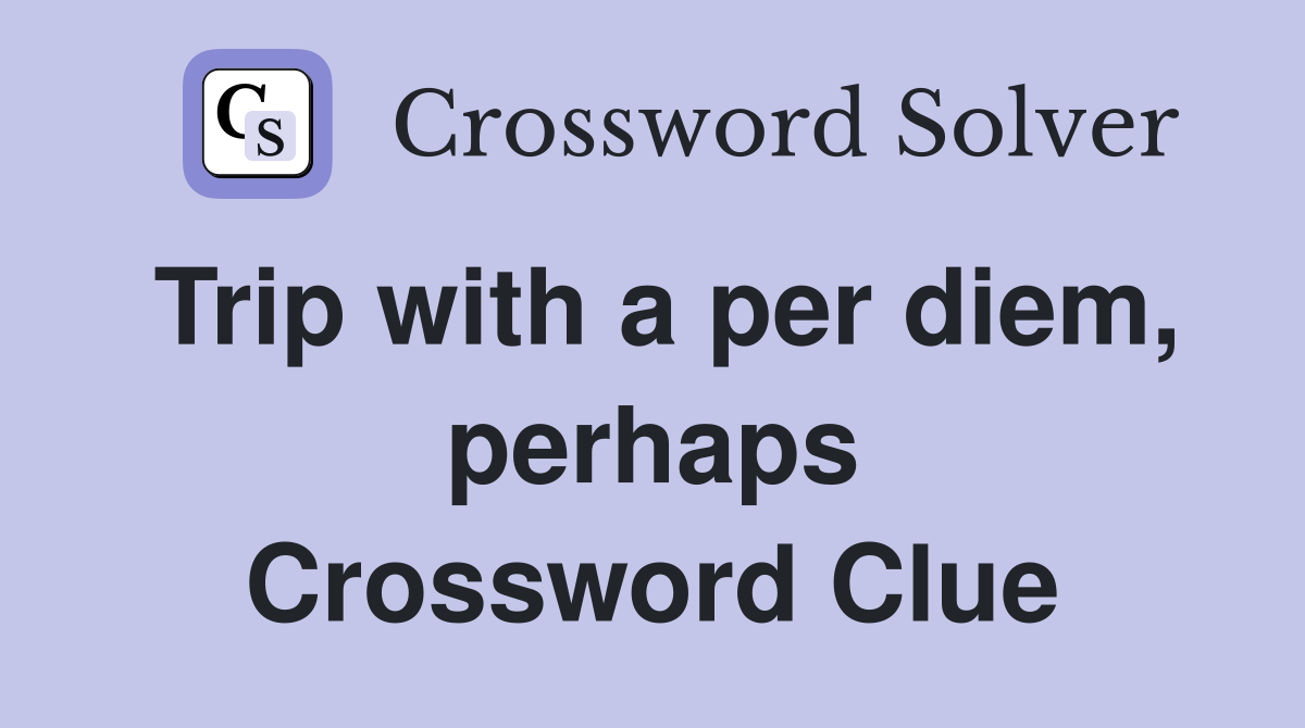 Trip with a per diem, perhaps Crossword Clue