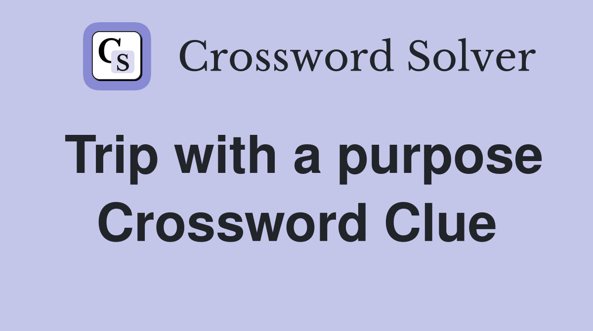 Trip with a purpose Crossword Clue