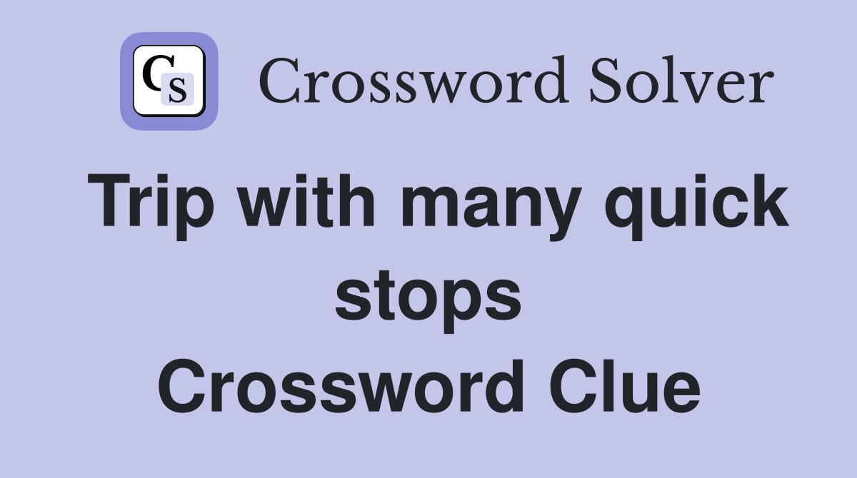 Trip with many quick stops Crossword Clue