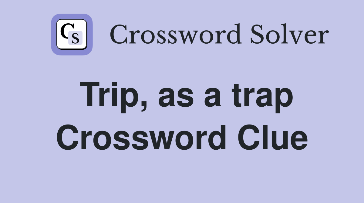 Trip, as a trap Crossword Clue
