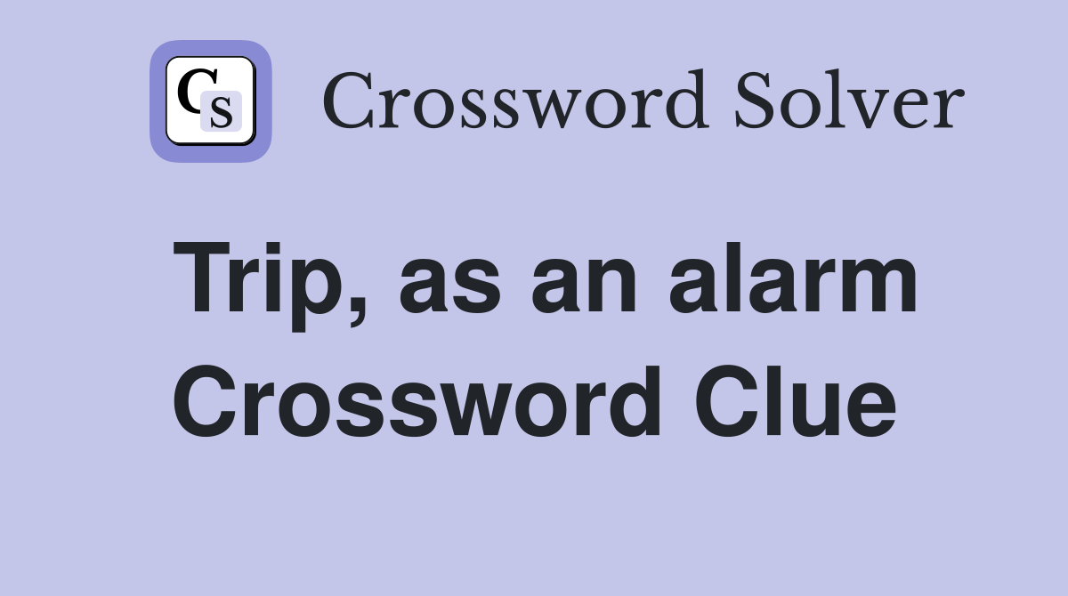 Trip, as an alarm Crossword Clue
