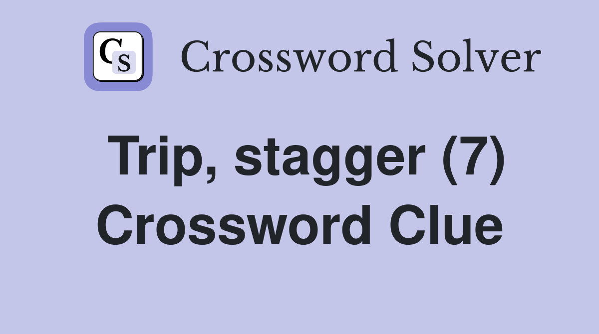 Trip, stagger (7) Crossword Clue