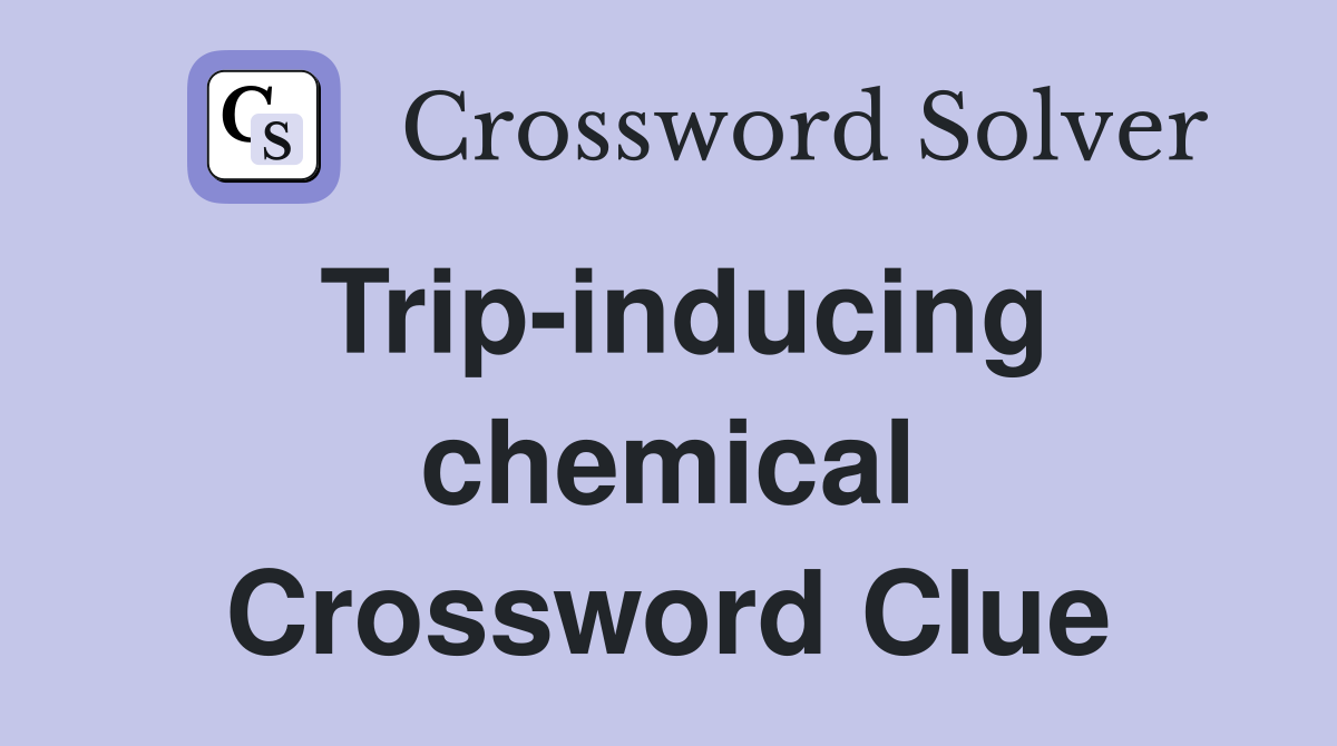 Trip-inducing chemical Crossword Clue