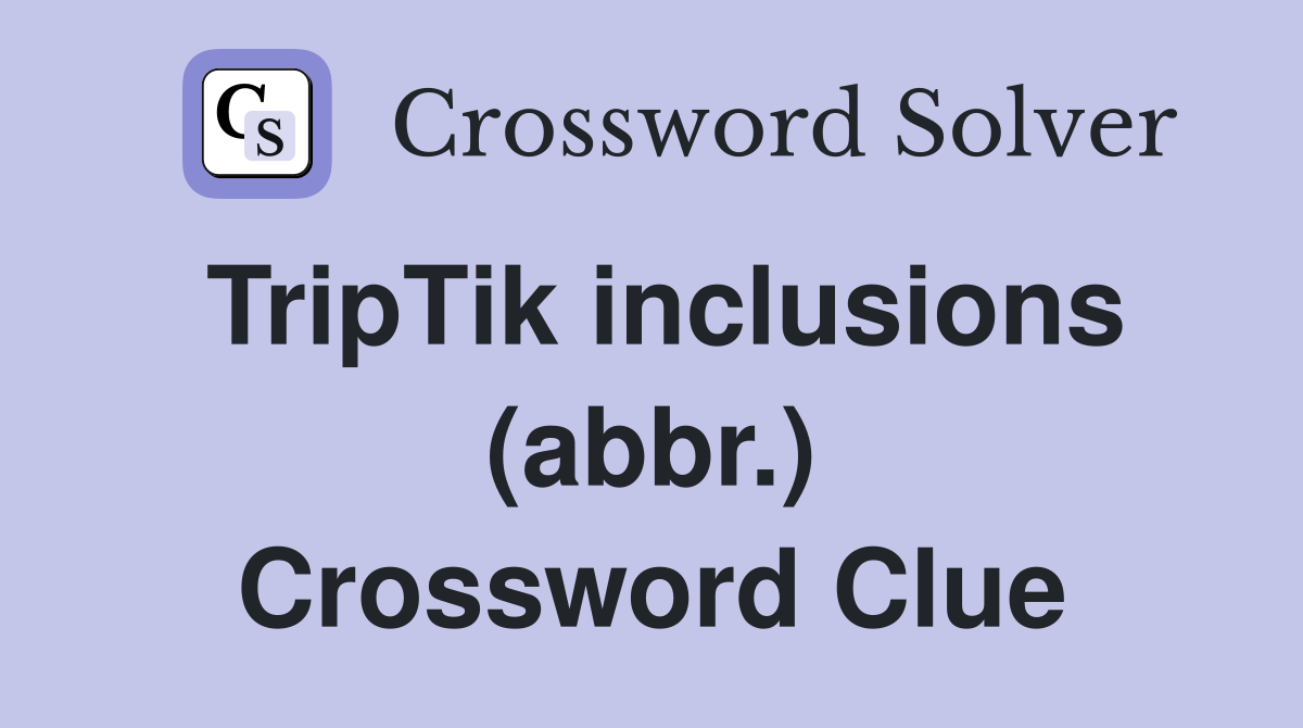 TripTik inclusions (abbr.) Crossword Clue