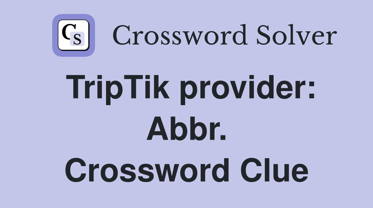 TripTik provider: Abbr. Crossword Clue