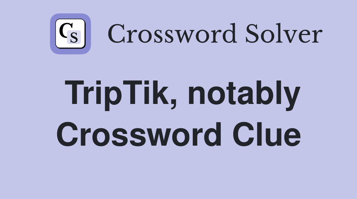 TripTik, notably Crossword Clue