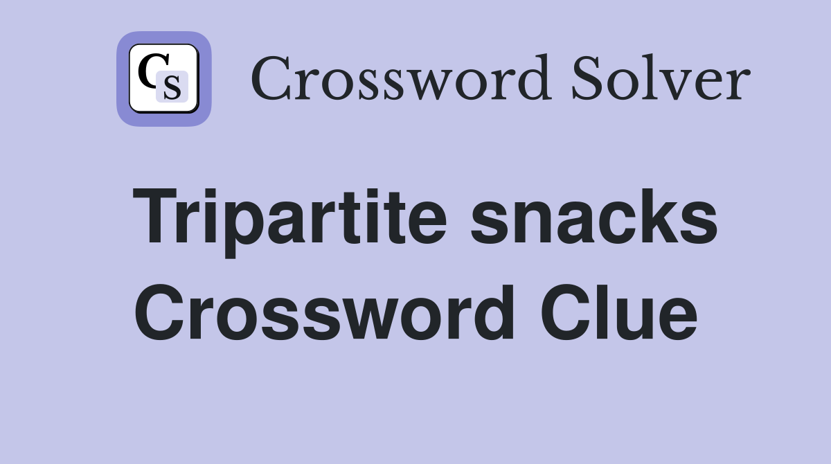 Tripartite snacks Crossword Clue