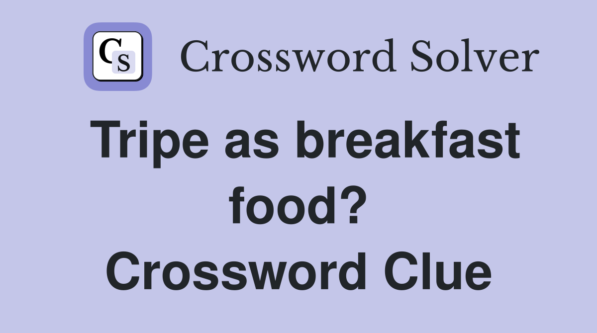 Tripe as breakfast food? Crossword Clue