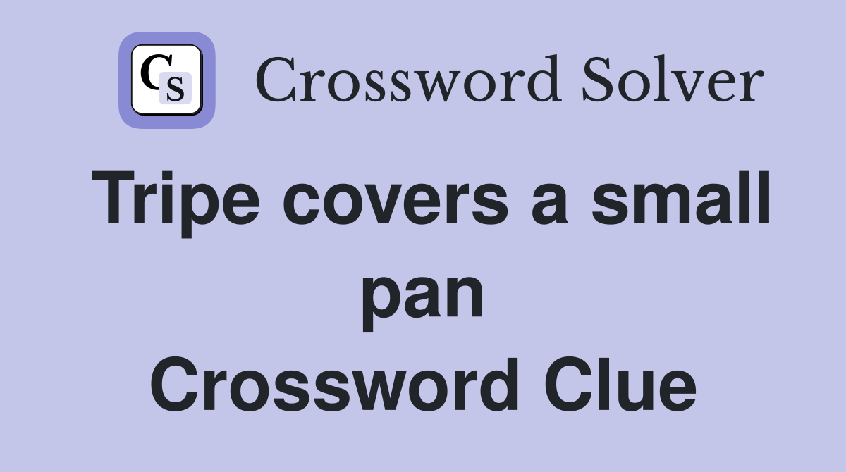 Tripe covers a small pan Crossword Clue