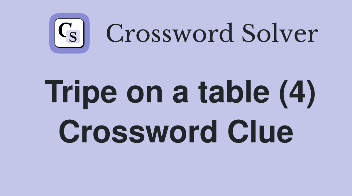 Tripe on a table (4) Crossword Clue