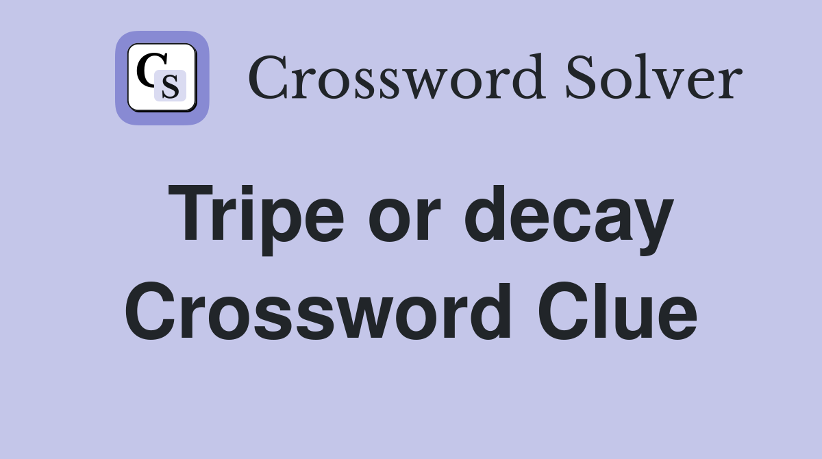 Tripe or decay Crossword Clue