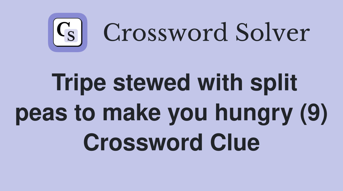 Tripe stewed with split peas to make you hungry (9) Crossword Clue