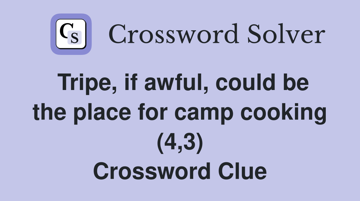 Tripe, if awful, could be the place for camp cooking (4,3) Crossword Clue
