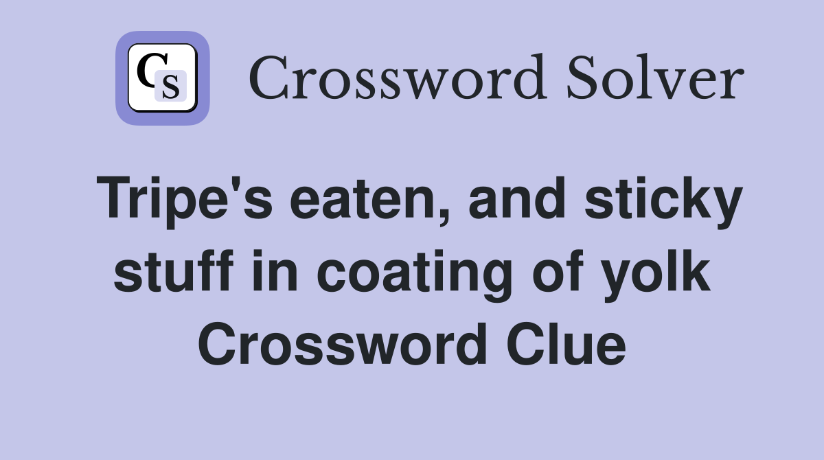 Tripe's eaten, and sticky stuff in coating of yolk Crossword Clue