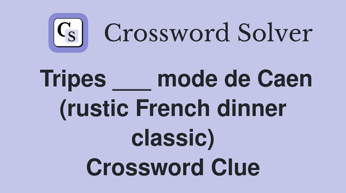 Tripes ___ mode de Caen (rustic French dinner classic) Crossword Clue
