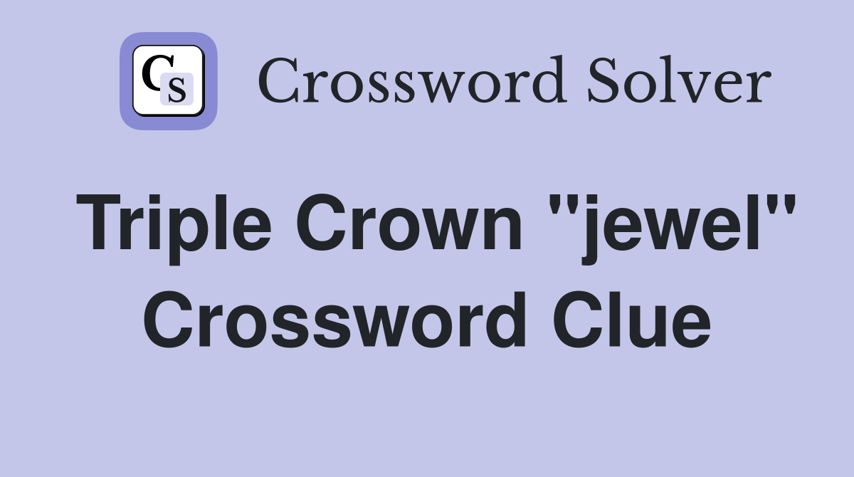 Triple Crown "jewel" Crossword Clue