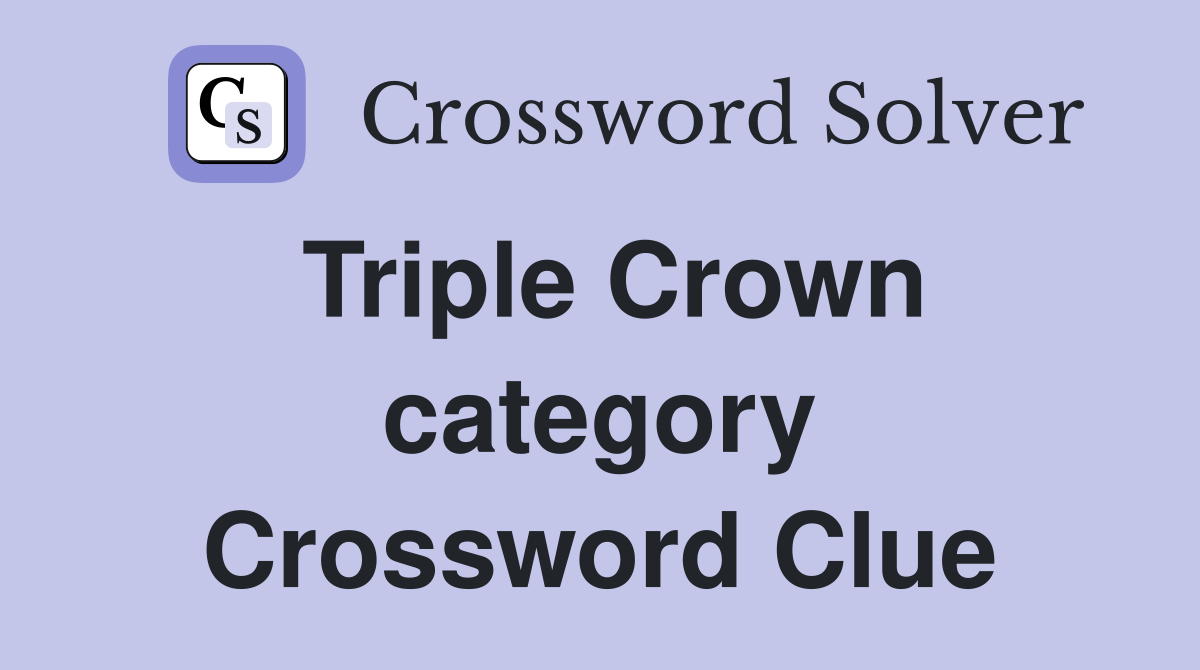 Triple Crown category Crossword Clue