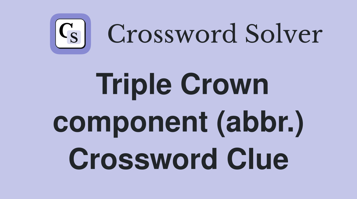 Triple Crown component (abbr.) Crossword Clue