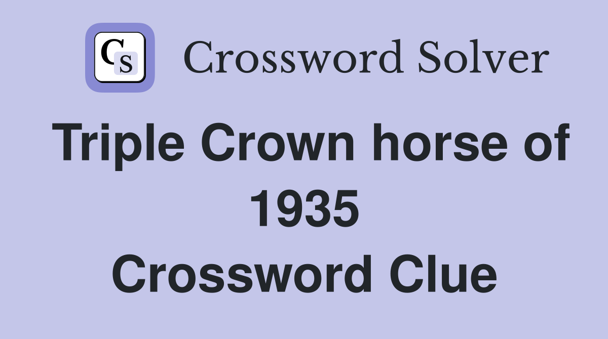Triple Crown horse of 1935 Crossword Clue
