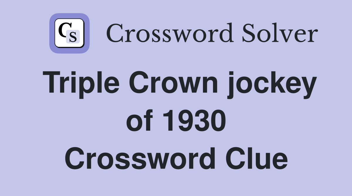 Triple Crown jockey of 1930 Crossword Clue