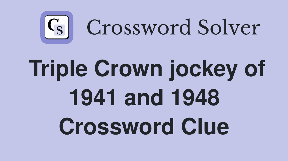 Triple Crown jockey of 1941 and 1948 Crossword Clue
