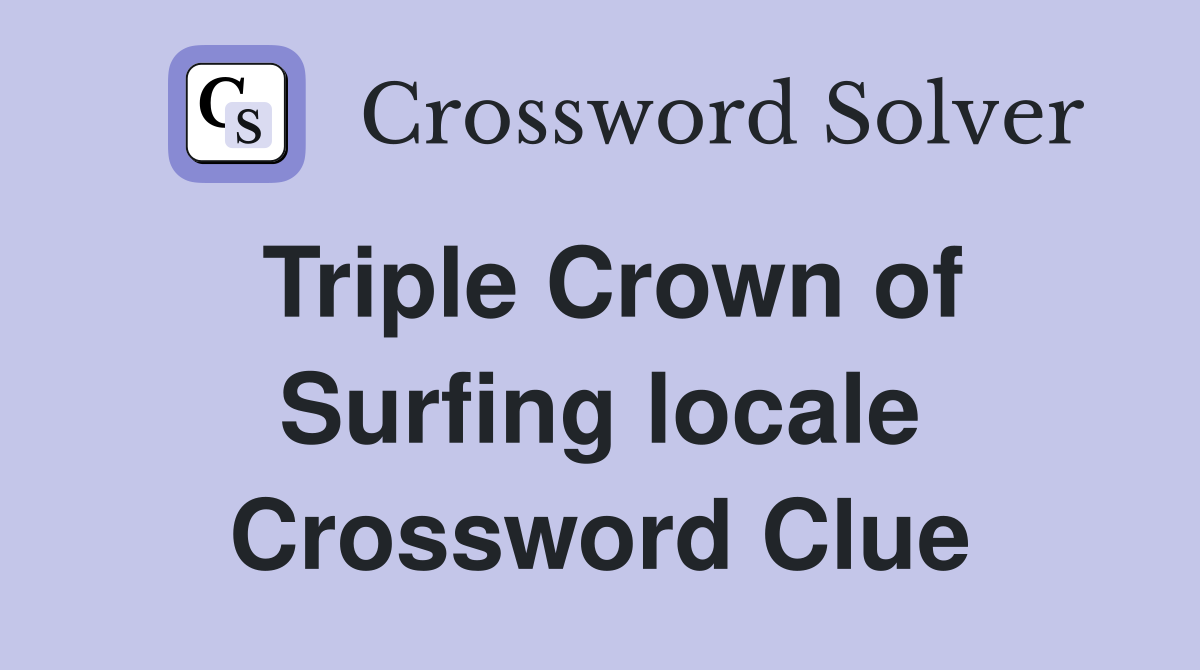 Triple Crown of Surfing locale Crossword Clue