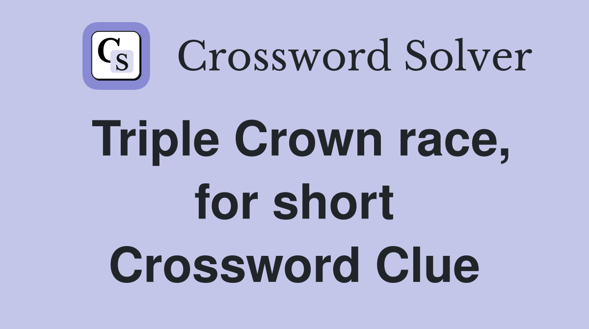 Triple Crown race, for short Crossword Clue