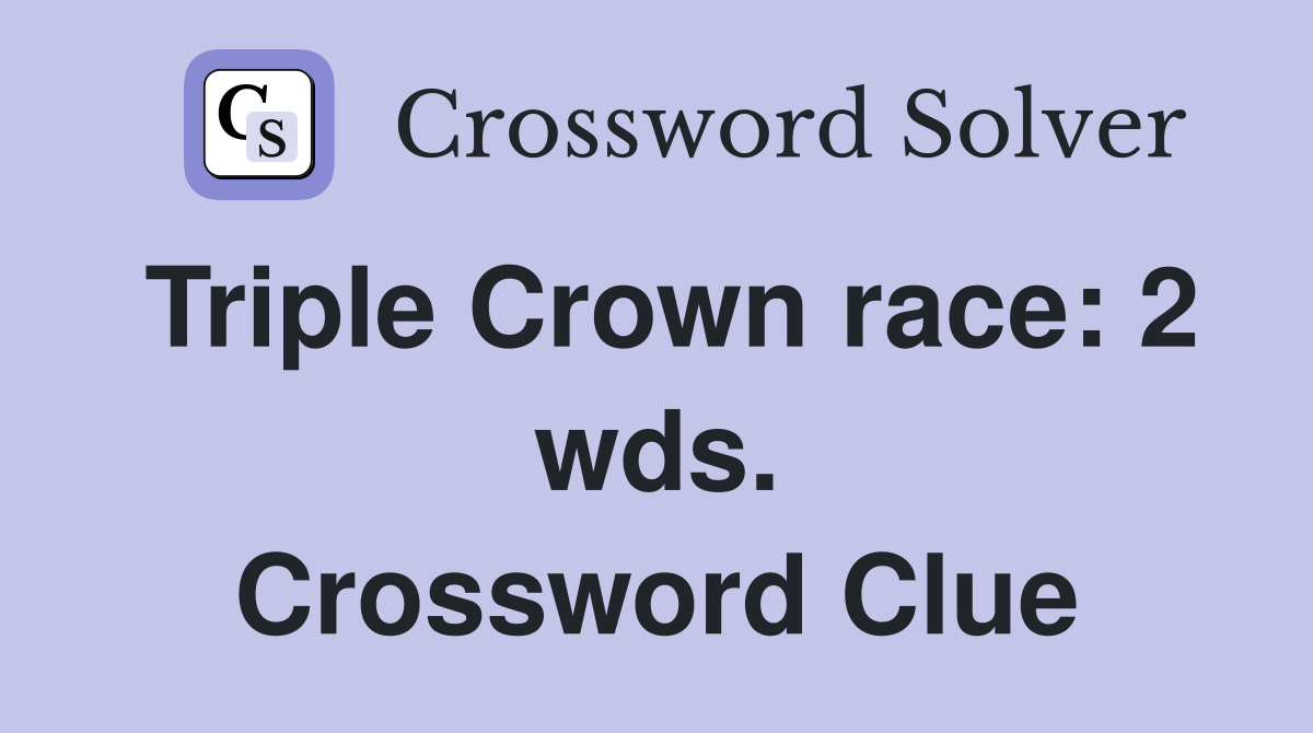 Triple Crown race: 2 wds. Crossword Clue