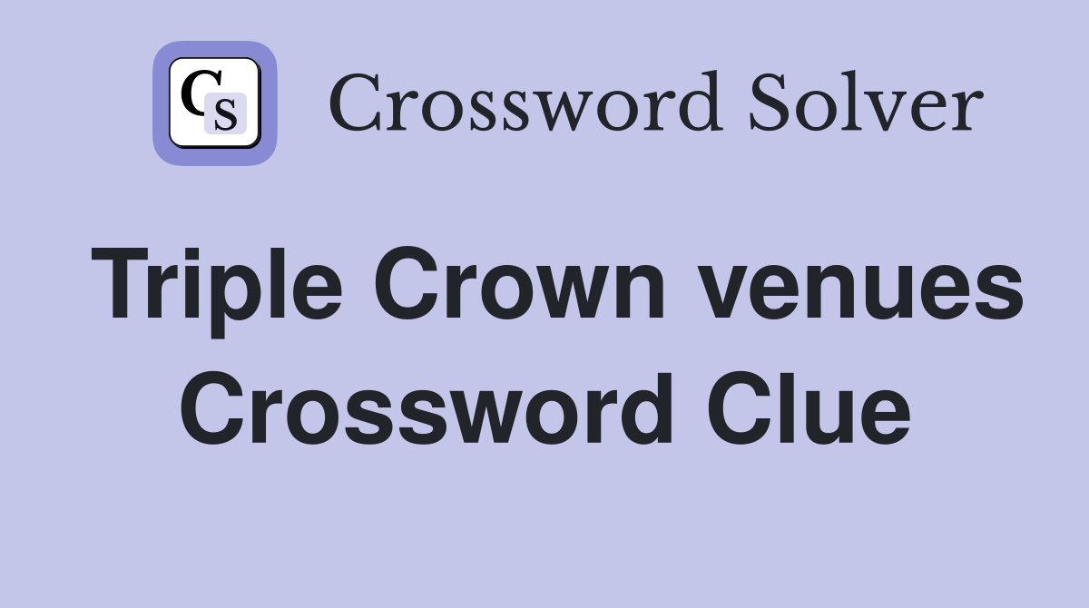 Triple Crown venues Crossword Clue