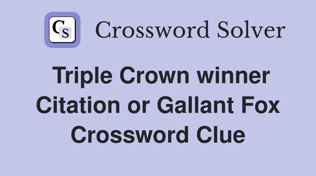 Triple Crown winner Citation or Gallant Fox Crossword Clue