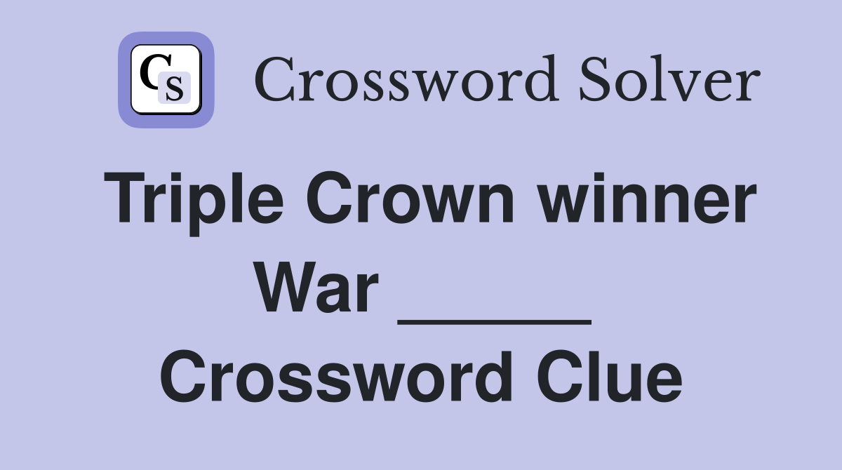 Triple Crown winner War _____ Crossword Clue