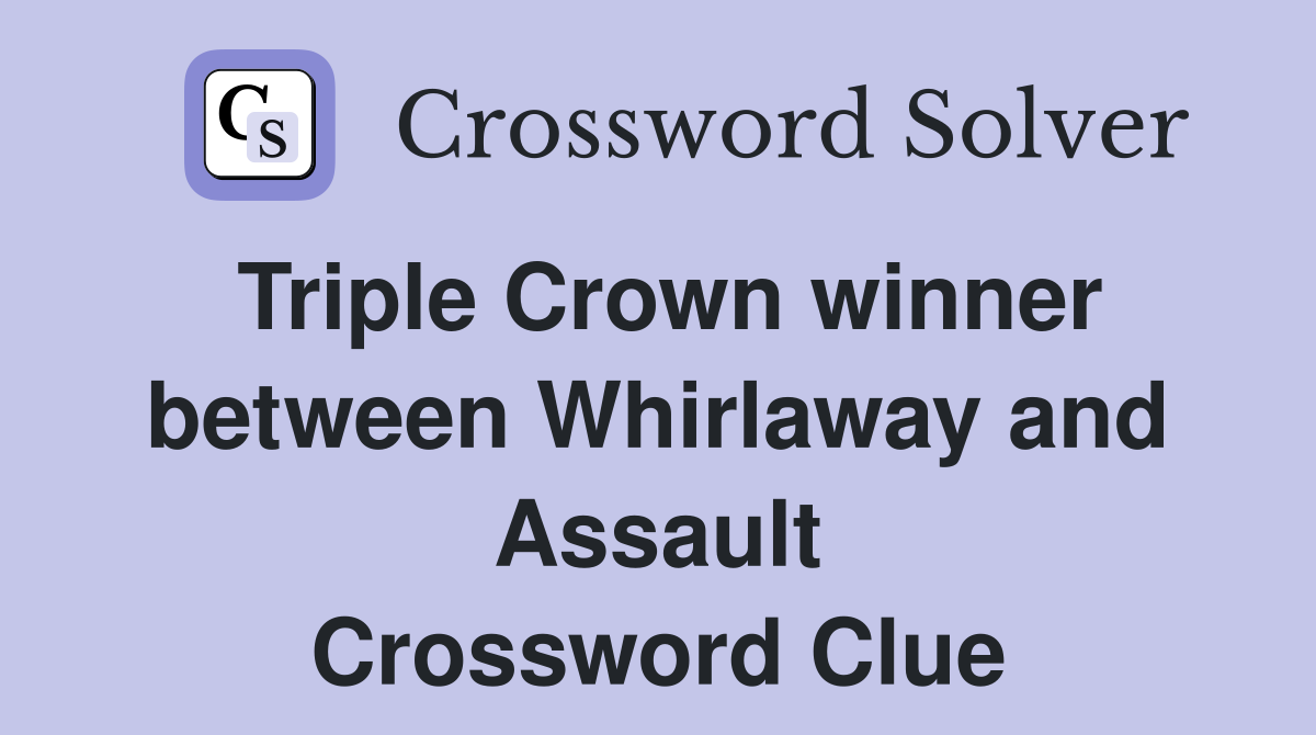 Triple Crown winner between Whirlaway and Assault Crossword Clue