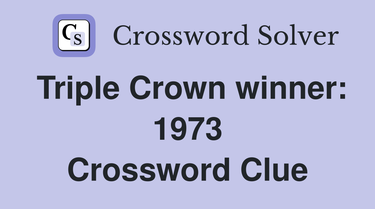 Triple Crown winner: 1973 Crossword Clue