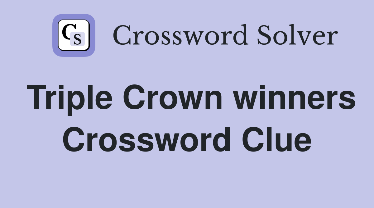 Triple Crown winners Crossword Clue