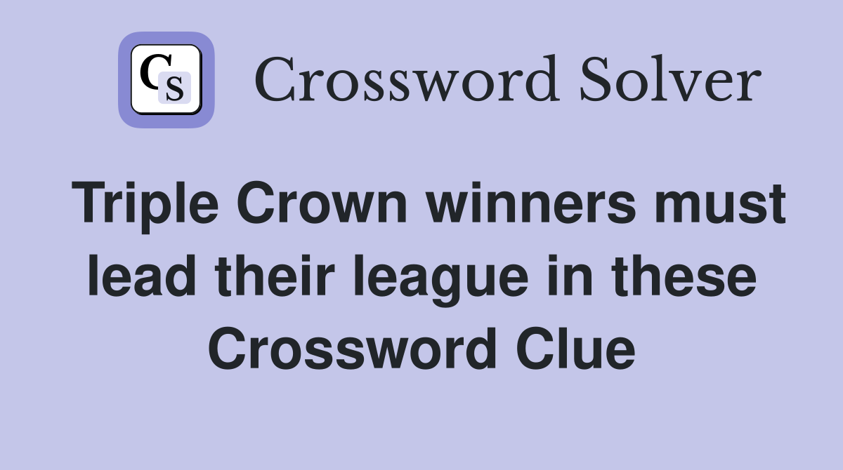 Triple Crown winners must lead their league in these Crossword Clue