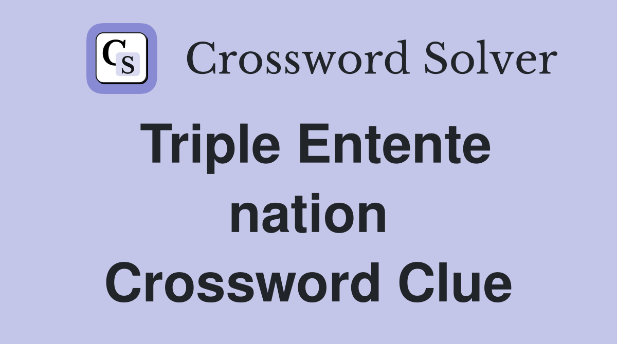 Triple Entente nation Crossword Clue