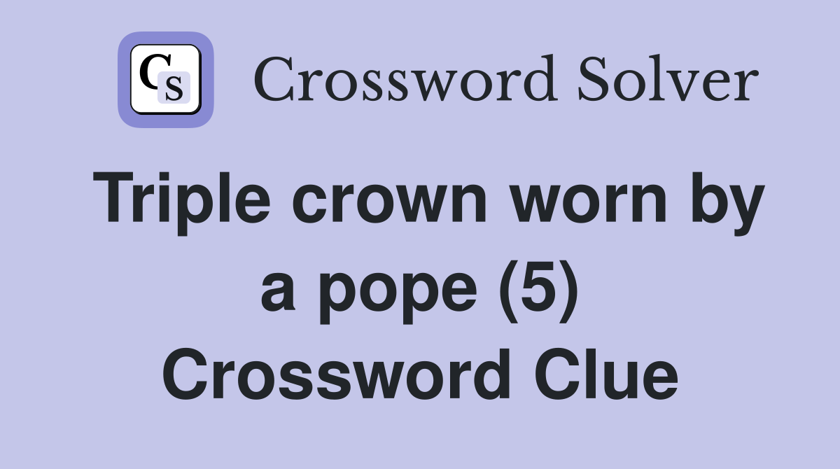 Triple crown worn by a pope (5) Crossword Clue