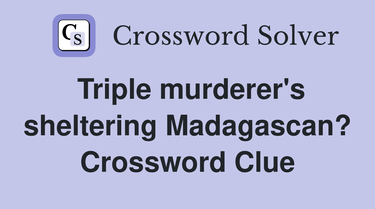 Triple murderer's sheltering Madagascan? Crossword Clue