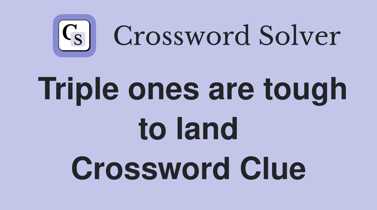 Triple ones are tough to land Crossword Clue