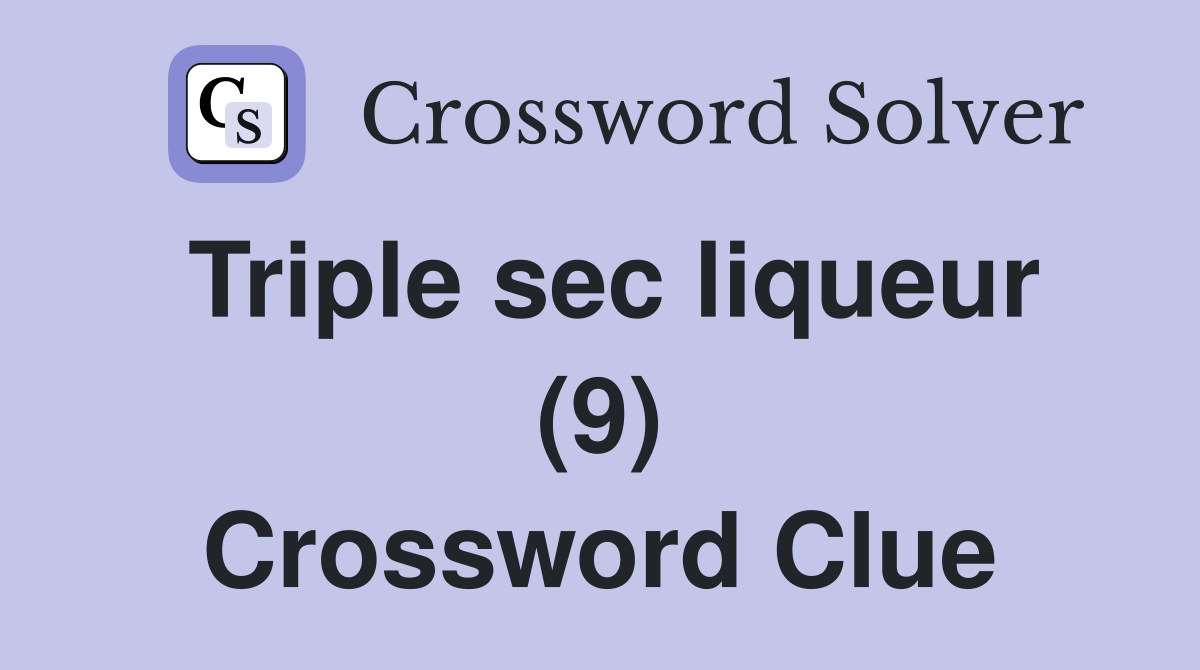 Triple sec liqueur (9) Crossword Clue