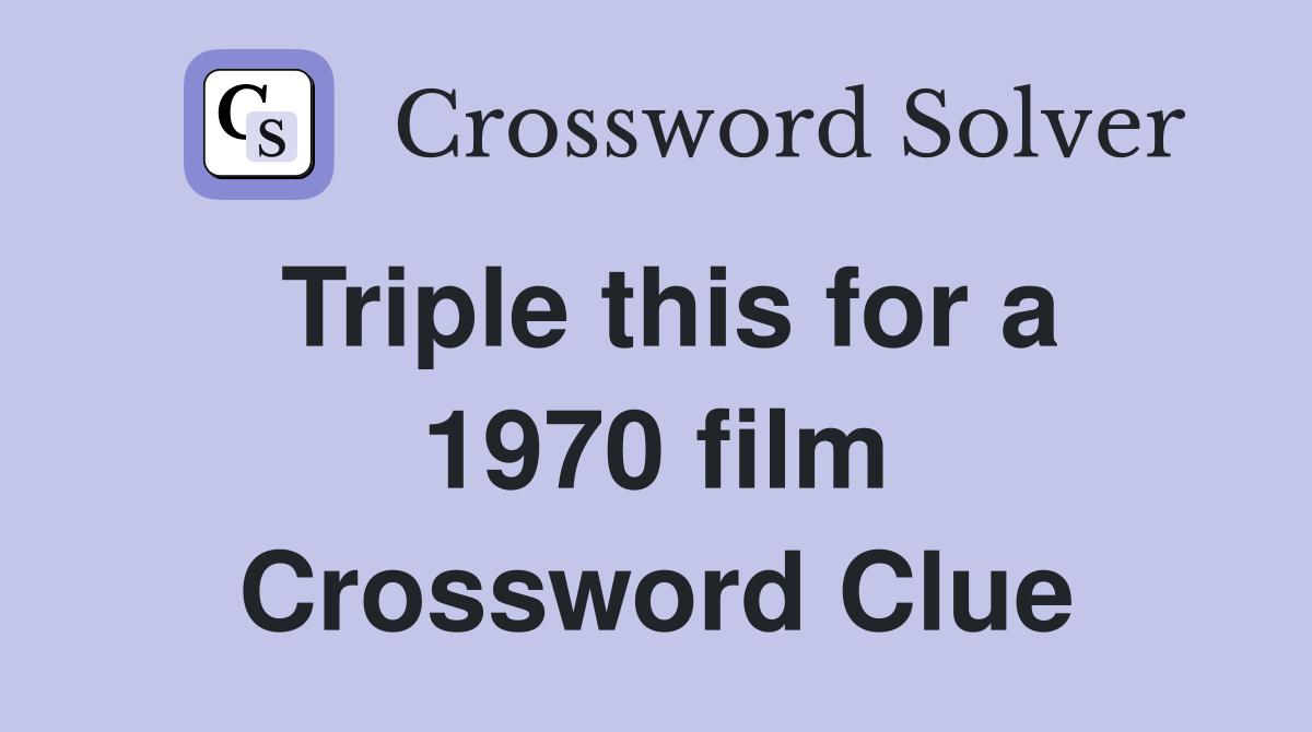 Triple this for a 1970 film Crossword Clue