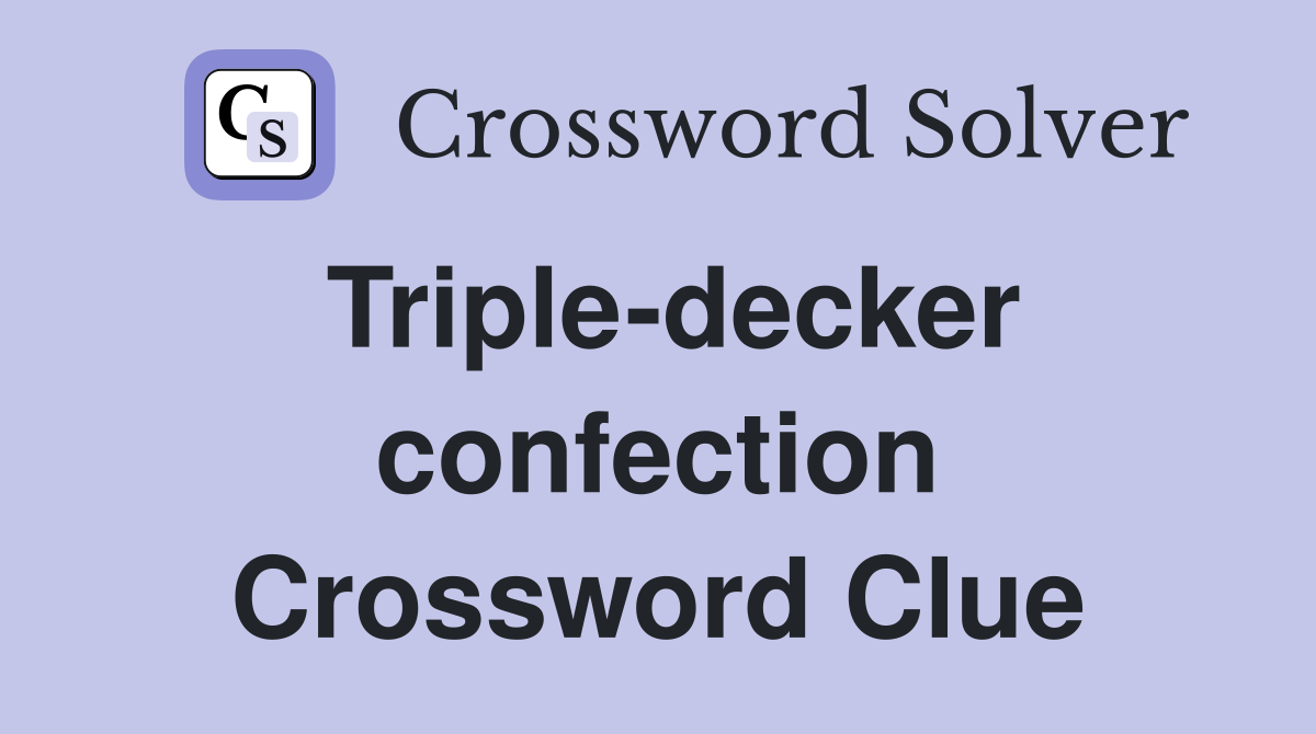 Triple-decker confection Crossword Clue