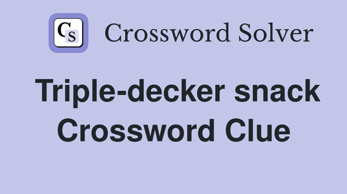 Triple-decker snack Crossword Clue