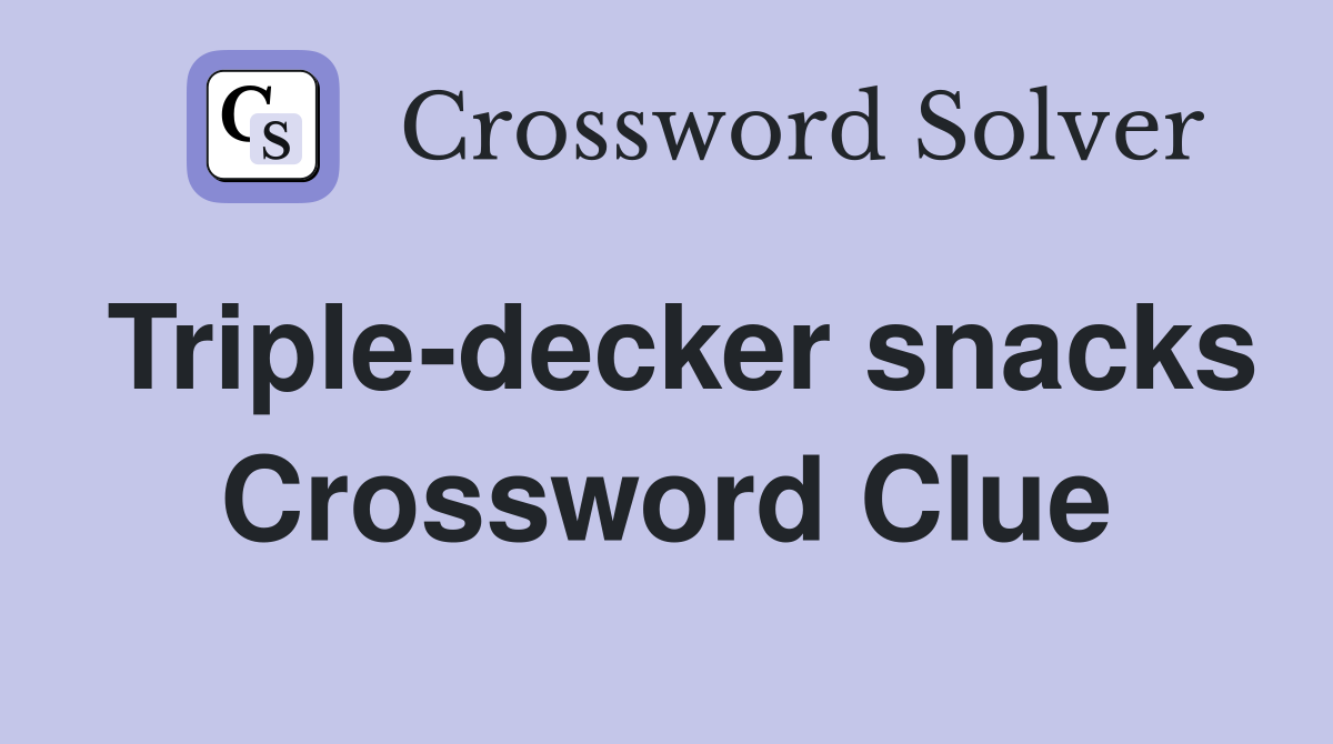 Triple-decker snacks Crossword Clue
